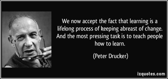 quote-we-now-accept-the-fact-that-learning-is-a-lifelong-process-of-keeping-abreast-of-change-and-the-peter-drucker-53246